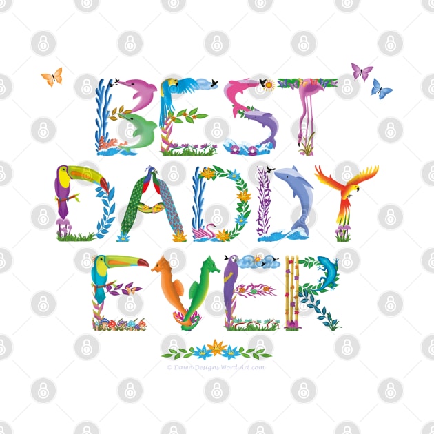 Best Daddy Ever - tropical word art by DawnDesignsWordArt