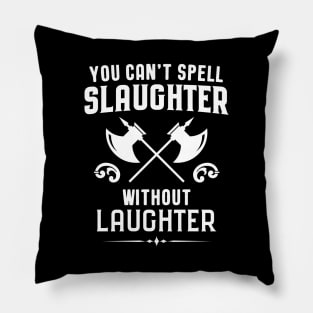 You Can't Spell Slaughter Without Laughter Barbarian Dungeons Crawler and Dragons Slayer Tabletop RPG Addict Pillow