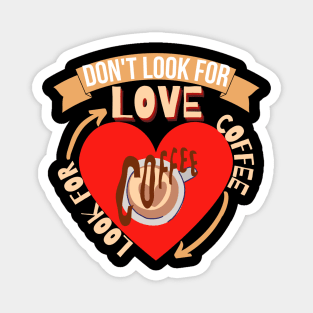 Don't Look For Love Look For Coffee Magnet