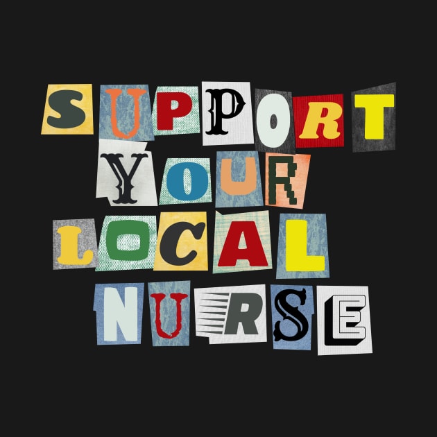 Support Your Local Nurse by PhraseAndPhrase