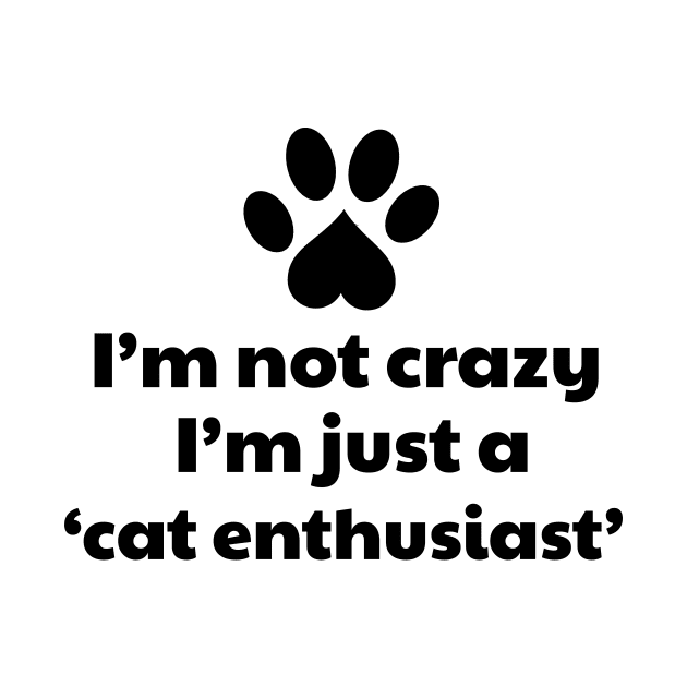 I'm not a crazy, I'm a cat enthusiast by vanityvibes