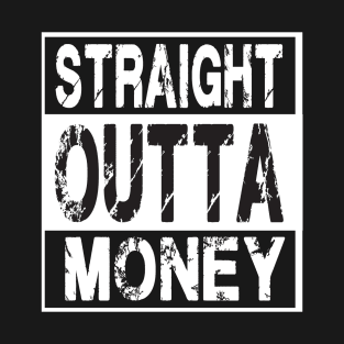 Straight Outta Money – Funny Humor T-Shirt