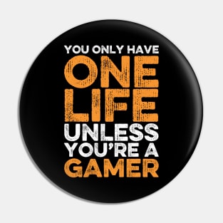 You Only Have One Life Unless You’re A Gamer, Funny Gamers Gift for Gaming Nerds Pin