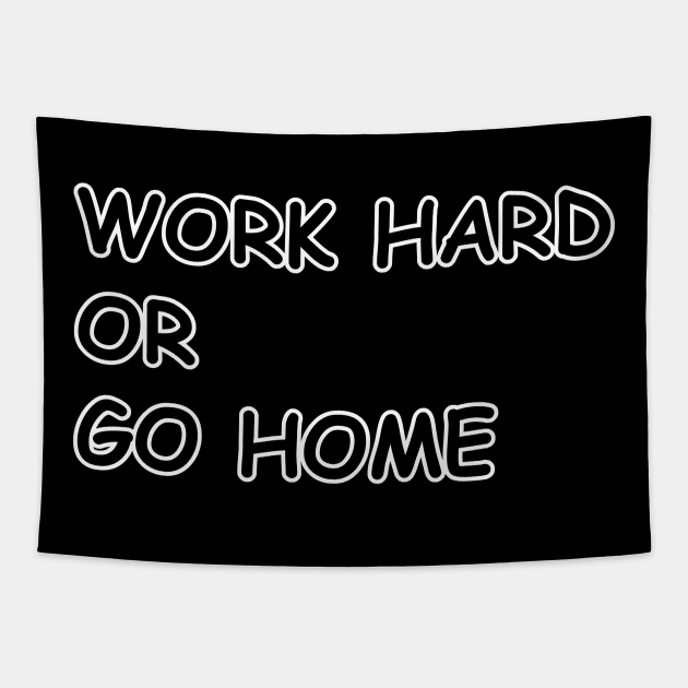 Work Hard or Go Home Tapestry by Creativity Plume 