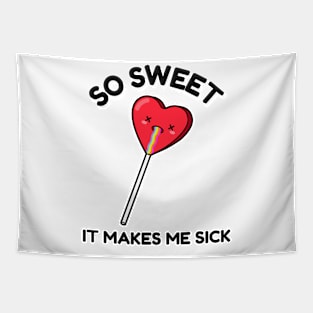 So Sweet it Makes me Sick Cool Valentines Funny Valentine Anti Valentines Day Love Tapestry