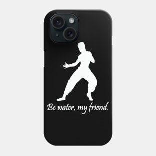 Be water, my friend. Phone Case