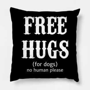 Free Hugs For Dogs No Human Please Pillow
