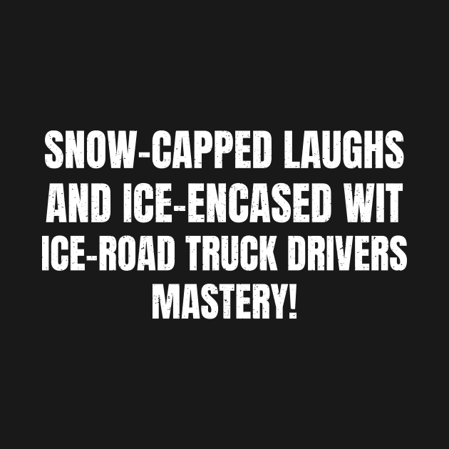 Ice Road Truck Drivers' Mastery by trendynoize