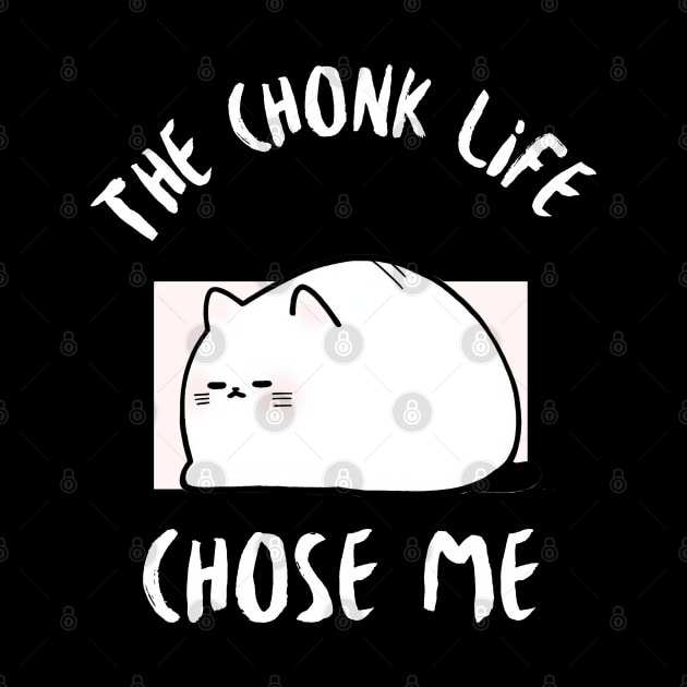 Chonk Life Chose Me Cat by Eine Creations