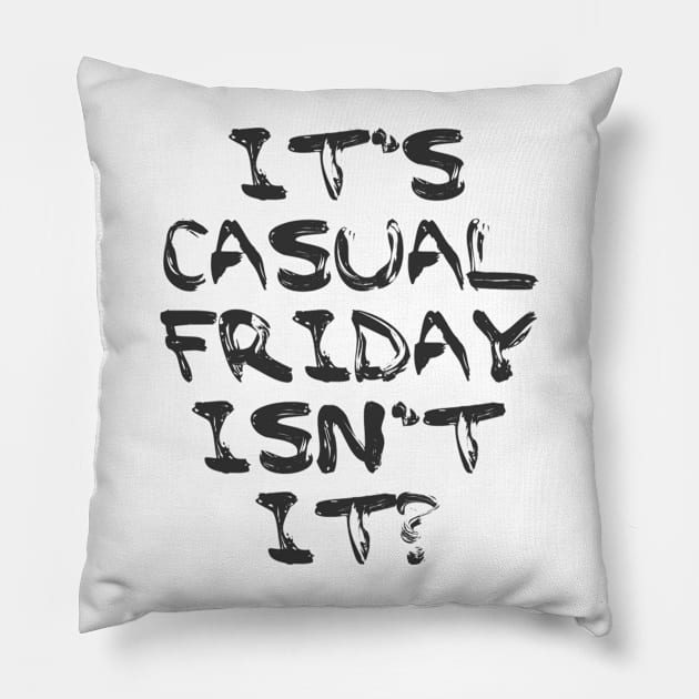 Its Casual Friday isn't it? Pillow by Julie Vaux