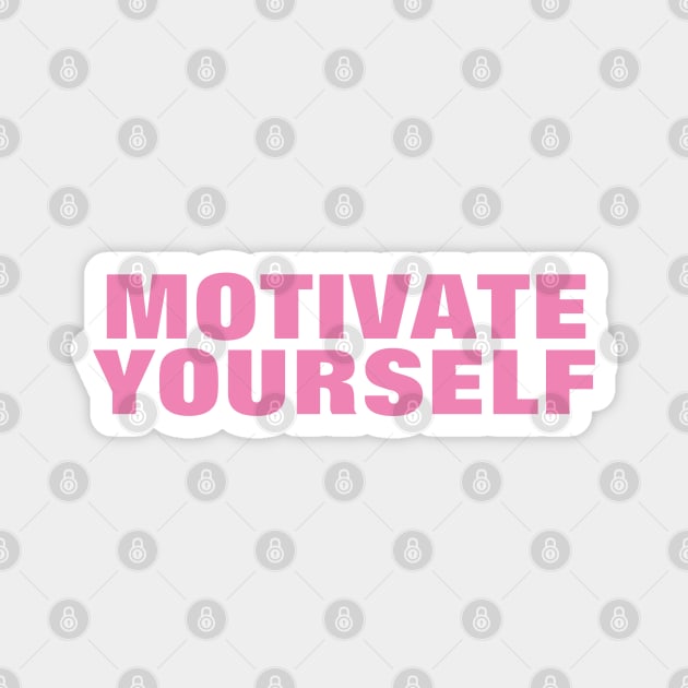 Motivate Yourself - Simple Pink Text Magnet by SpHu24