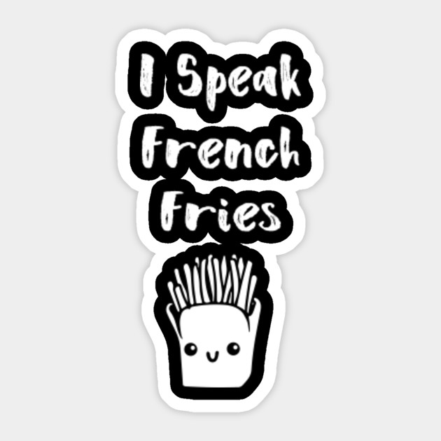 I Speak French Fries Funny Quote Potato Food French Fries