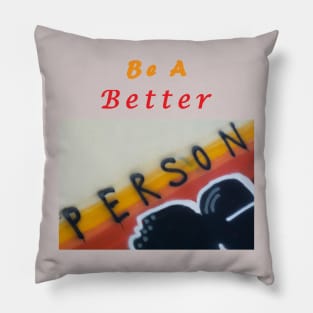 Be a better person Pillow