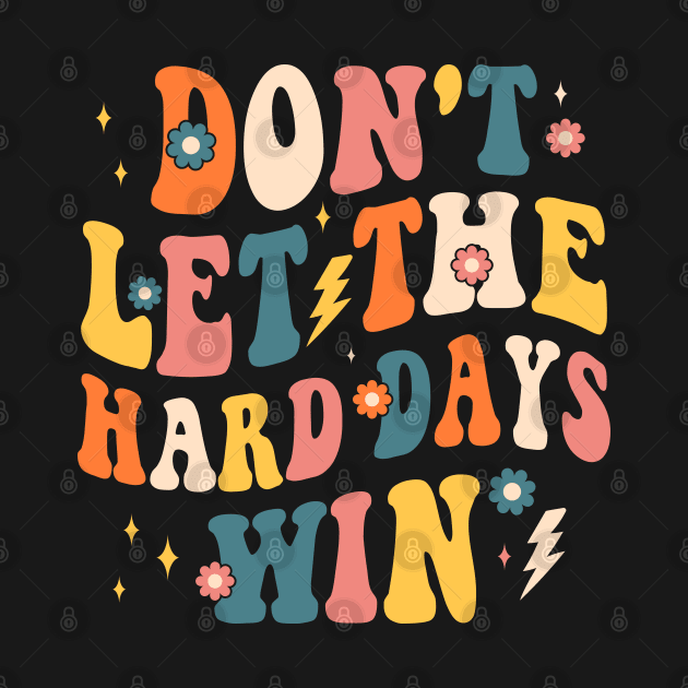 dont let the hard days win by Crayoon