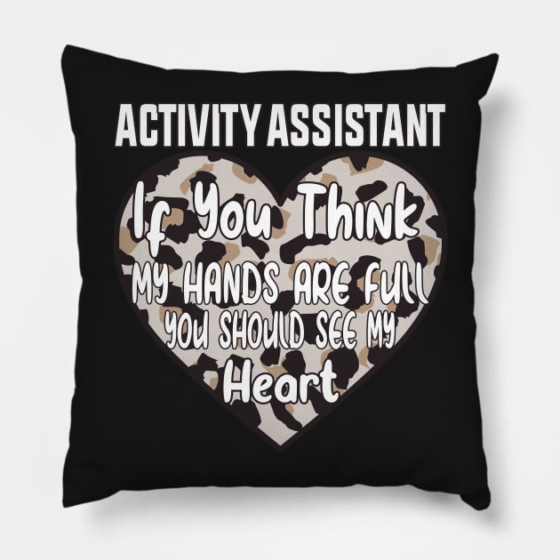 Activity Assistant - If You Think My Hands Are Full You Should See My Heart Pillow by shopcherroukia