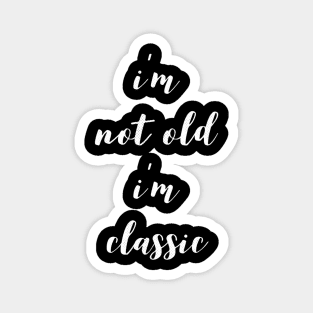 im not old im classic 12 Magnet