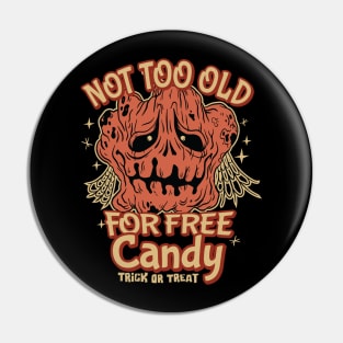 Not too Old for Free Candy - Trick or Treat for older Kids Pin