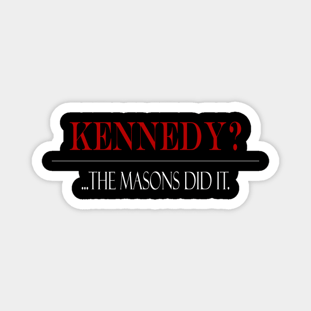 Kennedy?...Masions did it. Magnet by TreverCameron