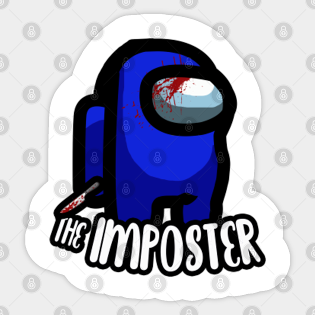 The Imposter Blue Bloody Among Us With Knife T Shirt Among Us Game Sticker Teepublic