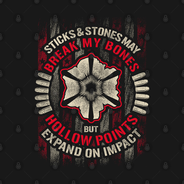 Discover Sticks & Stones May Break My Bones But Hollow Points... - Veterans Day - T-Shirt