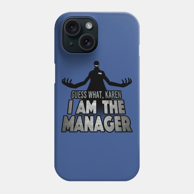 I Am The Manager, Karen Phone Case by IlanB
