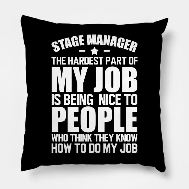 Stage Manager the hardest part of my job is being nice to people who think they know how to do my job w Pillow by KC Happy Shop