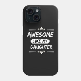 AWESOME LIKE MY DAUGHTER Mothers and Fathers Day Gift Dad Joke Phone Case