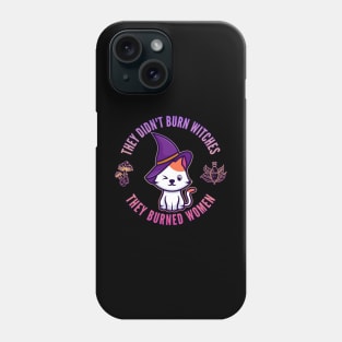 They Didn't Burn Witches, They Burned Women Phone Case