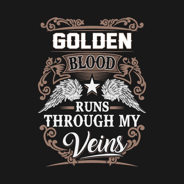 Golden Name T Shirt - Golden Blood Runs Through My Veins Gift Item by Gnulia