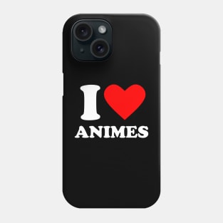 I Love Animes Phone Case