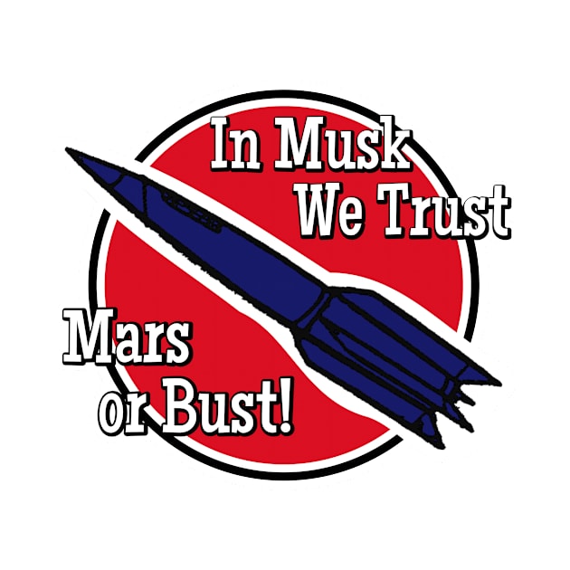 In Musk we Trust, Mars or Bust! by focodesigns