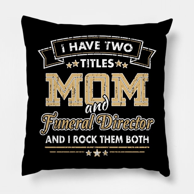Funny Funeral Director Mom Two Titles Pillow by Graveyard Gossip