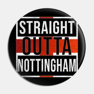 Straight Outta Nottingham - Gift for England From Nottingham Pin