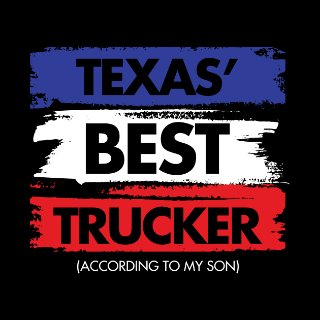 Texas' Best Trucker - According to My Son by zeeshirtsandprints