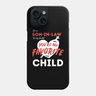 Dear son in law you are my favorite child Phone Case