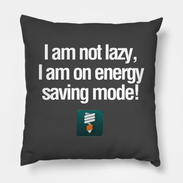 Not Lazy Energy Saving Mode Funny Slogan Quote