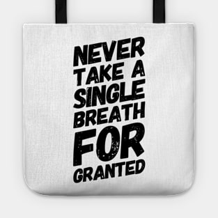 Never Take a Single Breath For Granted Tote