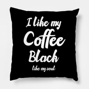 I like my coffee black like my soul Pillow