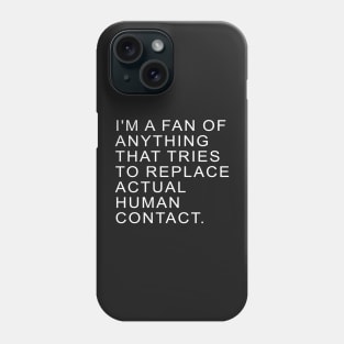 I'm a fan of anything that tries to replace actual human contact | TBBT Phone Case