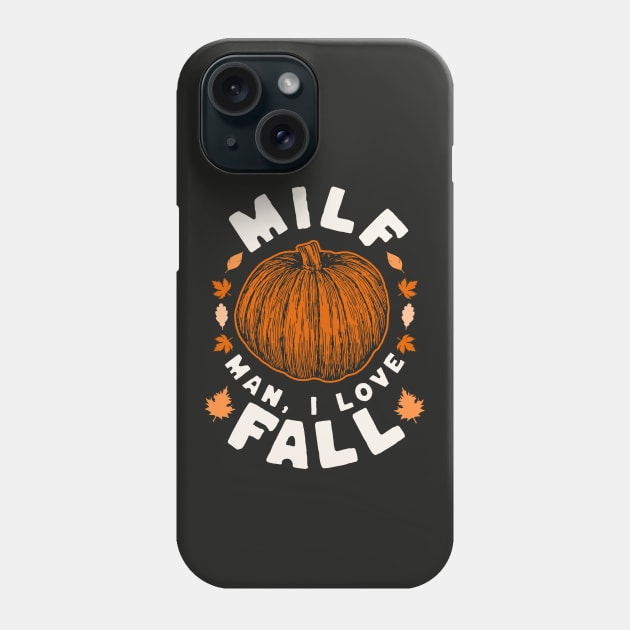 MILF Man I Love Fall - Funny Fall Season Autumn Leaves Phone Case by OrangeMonkeyArt