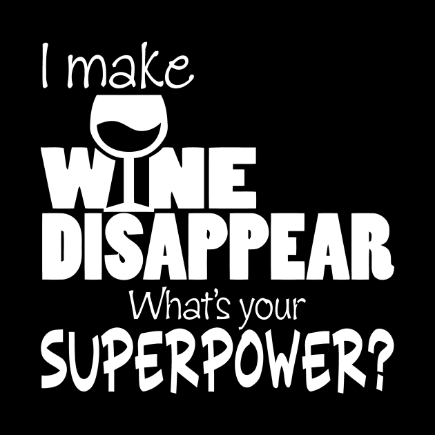 I Make Wine Disappear What's Your Superpower? by Mariteas