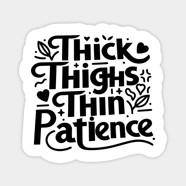 Thick Thighs Thin Patience Magnet by Frank Ring