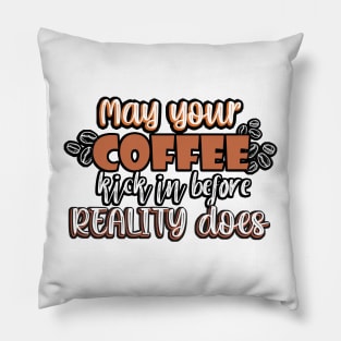 May your coffee kick in before reality does. Pillow