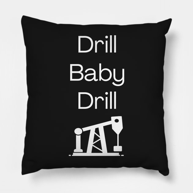 Drill Baby Drill Pillow by gmnglx