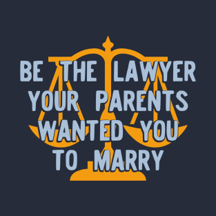 Be the Lawyer your parents wanted you to marry Version 2 T-Shirt