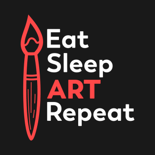 Eat Sleep Art Repeat - Funny Art T-Shirt