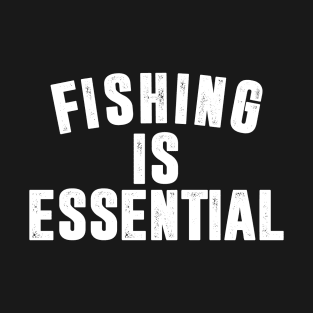 Fishing is Essential T-Shirt