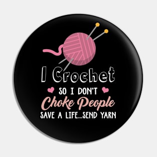 I Crochet So I Don't Choke People Save A Life...Send Yarn Pin