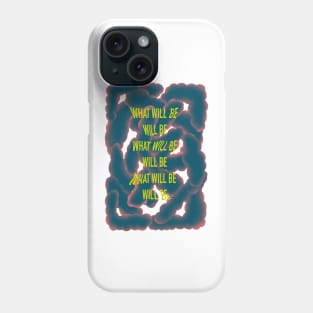 What will be will be inspirational quote motivational saying abstract design Phone Case