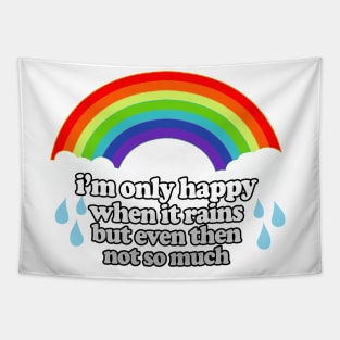 I'm Only Happy When It Rains But Even Then Not So Much / Nihilism Art Tapestry